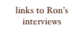 links to Ron’s interviews
